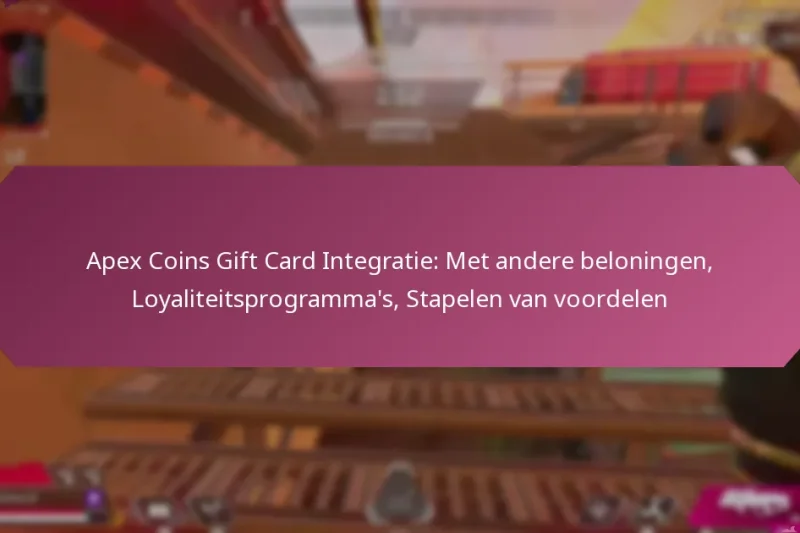 Apex Coins Gift Card Integratie: Met andere beloningen, Loyaliteitsprogramma’s, Stapelen van voordelen