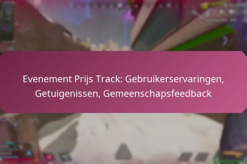 Evenement Prijs Track: Gebruikerservaringen, Getuigenissen, Gemeenschapsfeedback