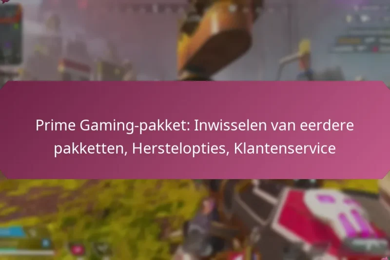 Prime Gaming-pakket: Inwisselen van eerdere pakketten, Herstelopties, Klantenservice