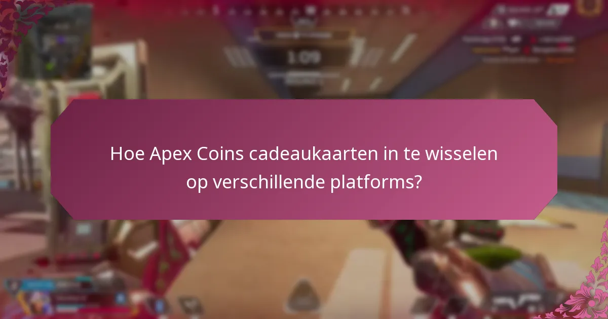 Hoe Apex Coins cadeaukaarten in te wisselen op verschillende platforms?