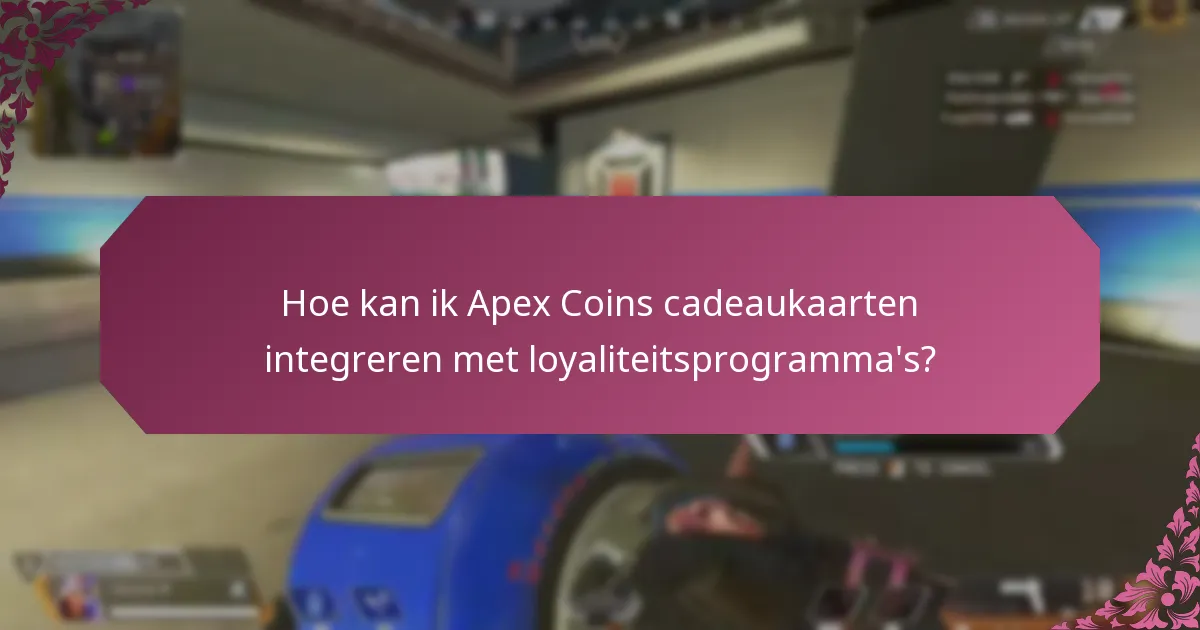 Hoe kan ik Apex Coins cadeaukaarten integreren met loyaliteitsprogramma’s?
