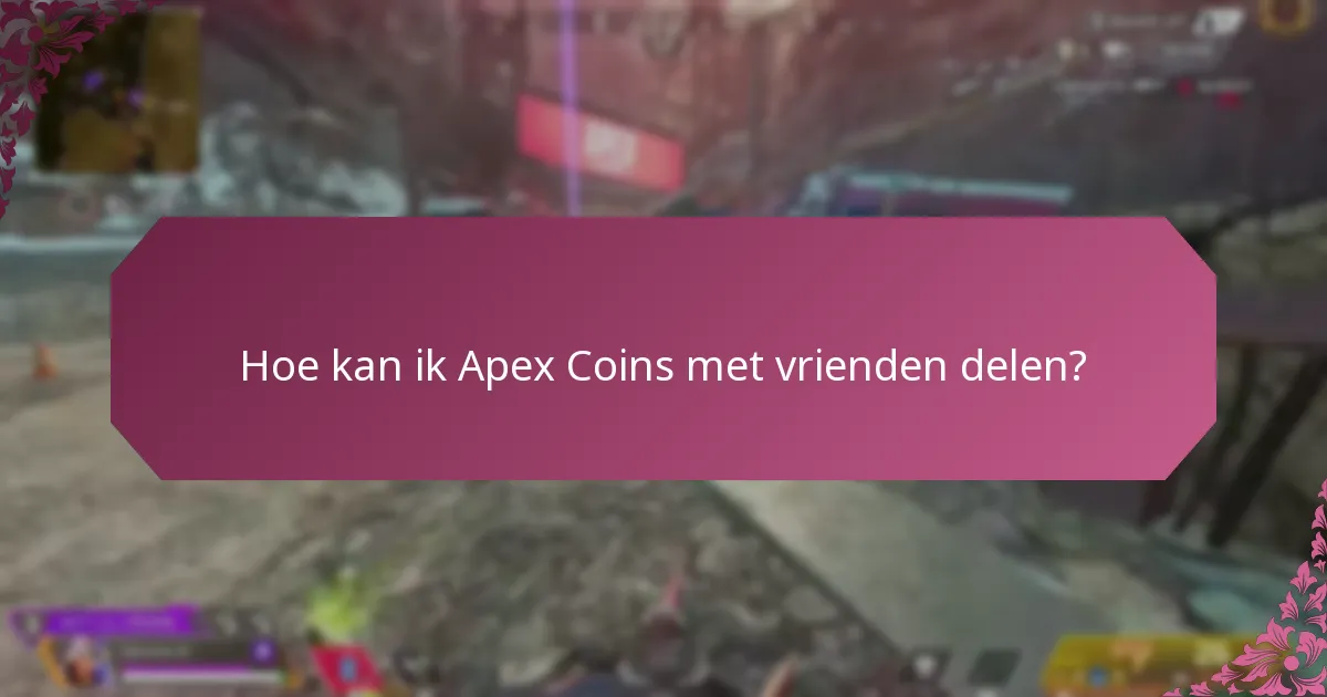 Hoe kan ik Apex Coins met vrienden delen?