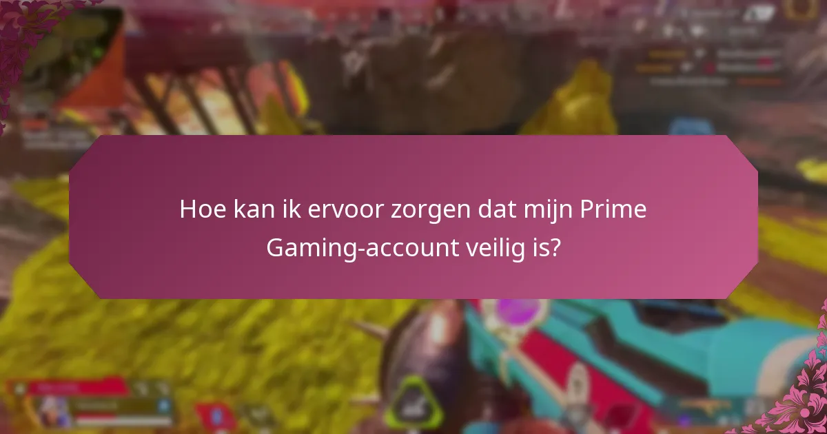 Hoe kan ik ervoor zorgen dat mijn Prime Gaming-account veilig is?