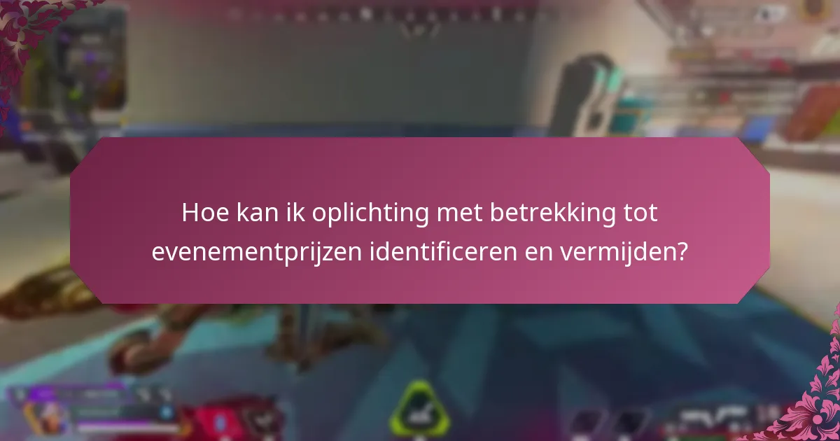 Hoe kan ik oplichting met betrekking tot evenementprijzen identificeren en vermijden?