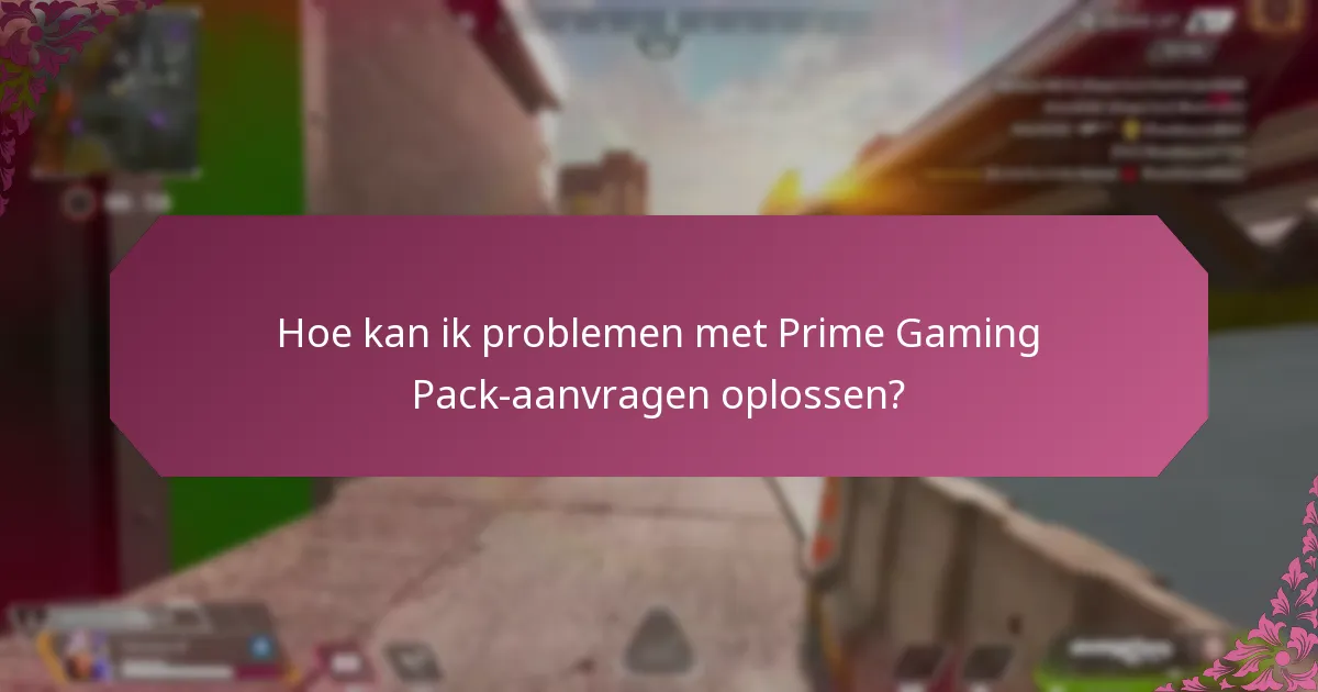 Hoe kan ik problemen met Prime Gaming Pack-aanvragen oplossen?