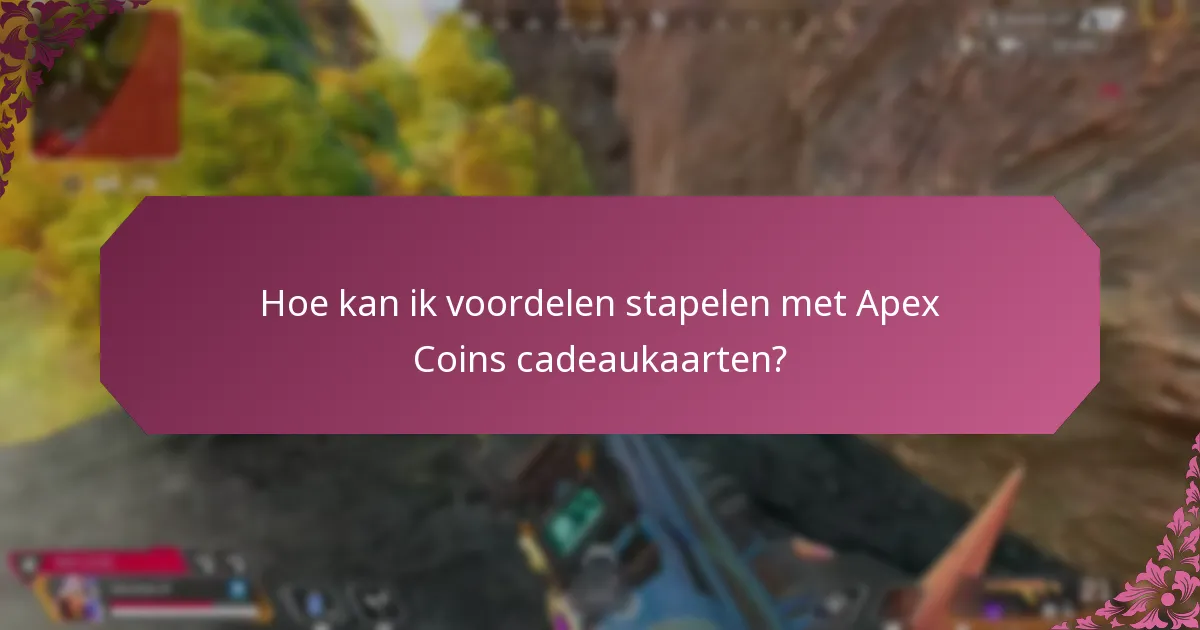 Wat zijn de voordelen van het gebruik van Apex Coins cadeaukaarten met andere beloningen?