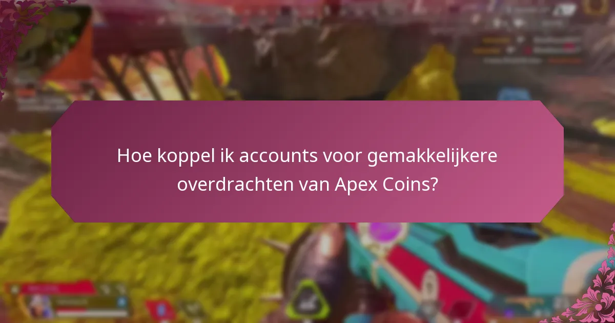 Hoe koppel ik accounts voor gemakkelijkere overdrachten van Apex Coins?