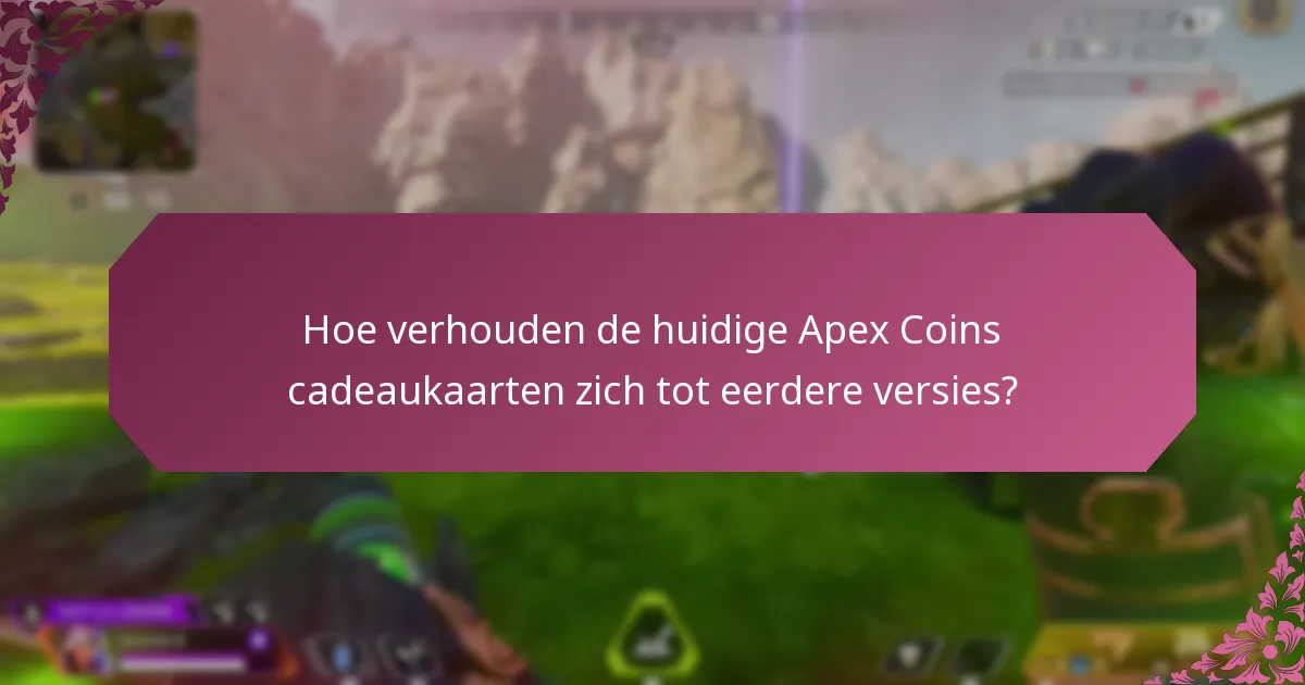 Wat zijn de eerdere versies van Apex Coins cadeaukaarten?