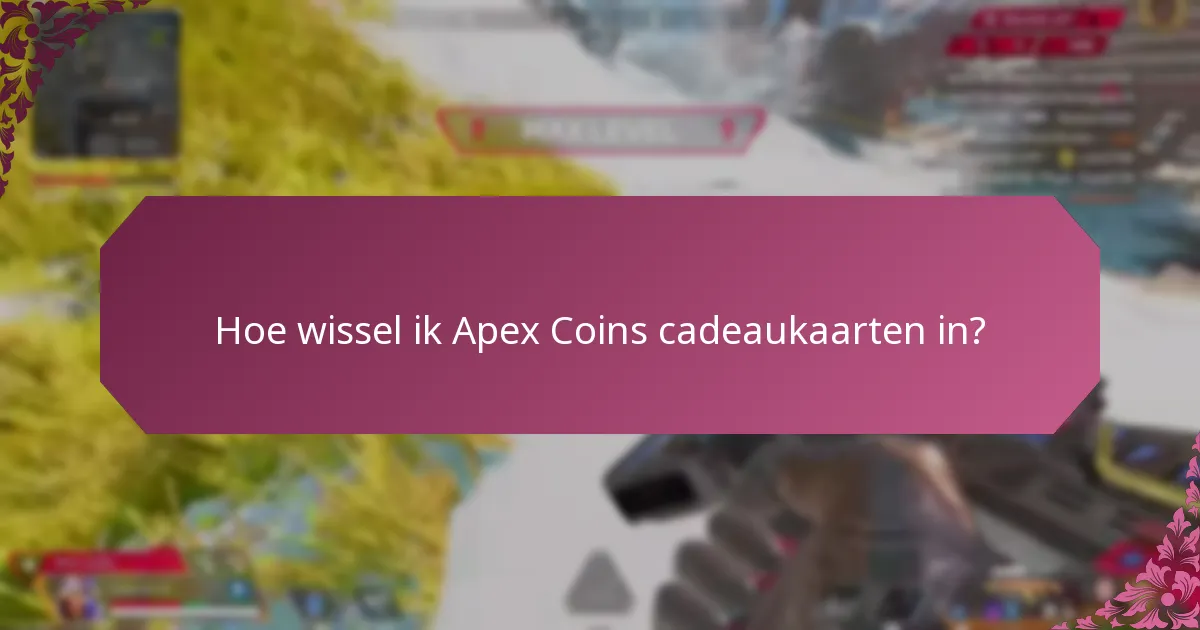 Hoe wissel ik Apex Coins cadeaukaarten in?