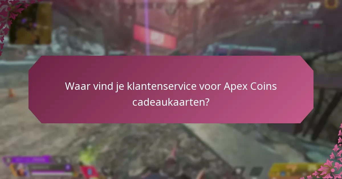 Waar vind je klantenservice voor Apex Coins cadeaukaarten?