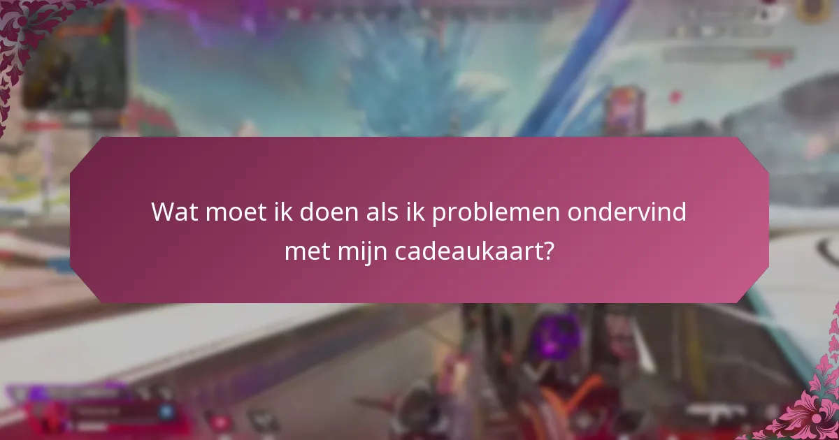 Wat moet ik doen als ik problemen ondervind met mijn cadeaukaart?