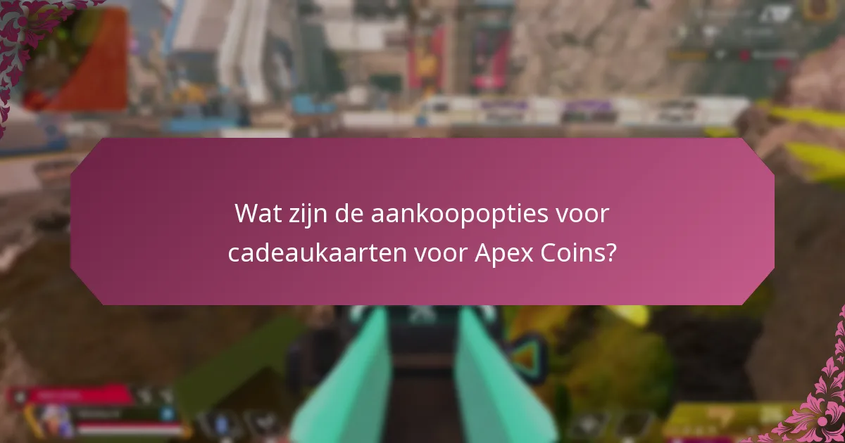 Waar kan ik cadeaukaarten voor Apex Coins vinden en hun beschikbaarheid controleren?