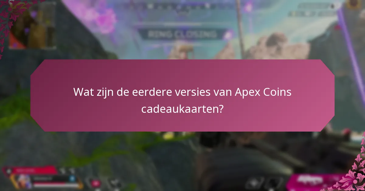 Hoe verhouden de huidige Apex Coins cadeaukaarten zich tot eerdere versies?