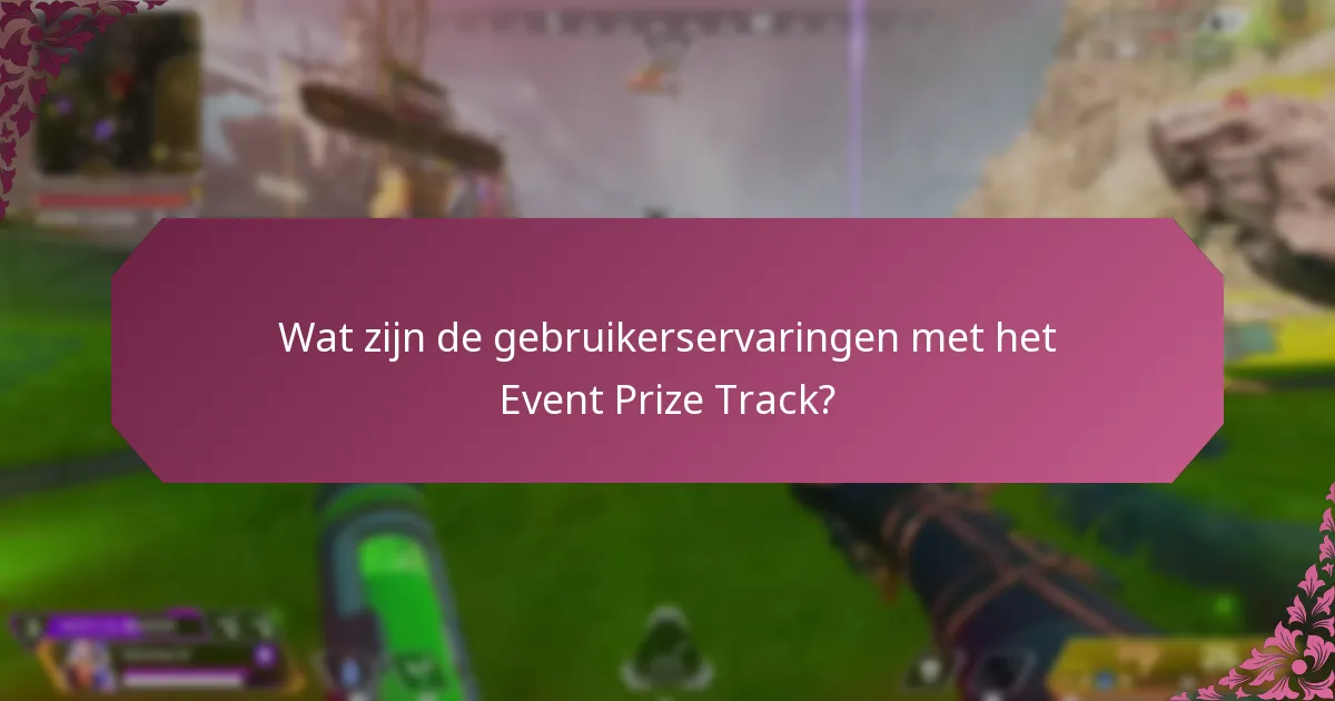 Welke factoren dragen bij aan een positieve gebruikerservaring in het Event Prize Track?