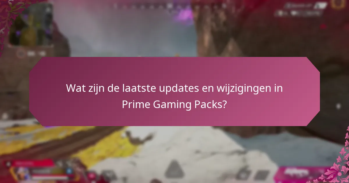 Wat zijn de laatste updates en wijzigingen in Prime Gaming Packs?