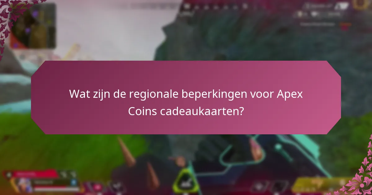 Wat zijn de regionale beperkingen voor Apex Coins cadeaukaarten?