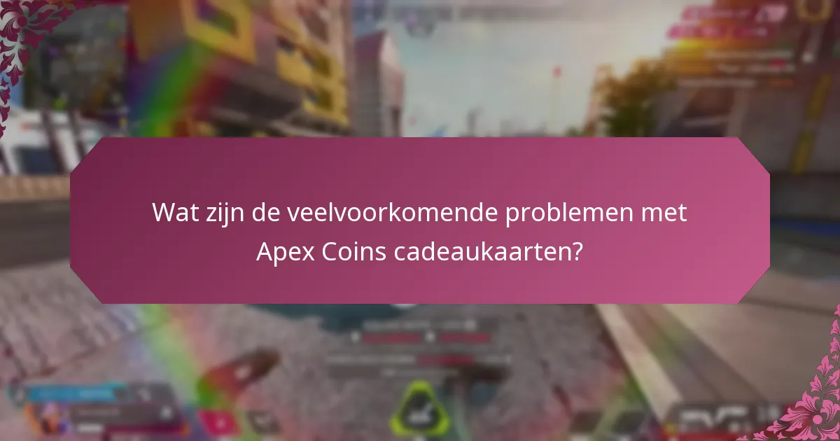 Wat zijn de beste praktijken voor het gebruik van Apex Coins cadeaukaarten?