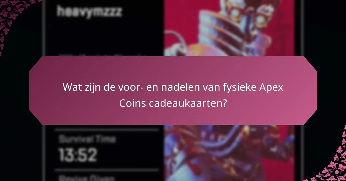 Wat zijn de voor- en nadelen van fysieke Apex Coins cadeaukaarten?