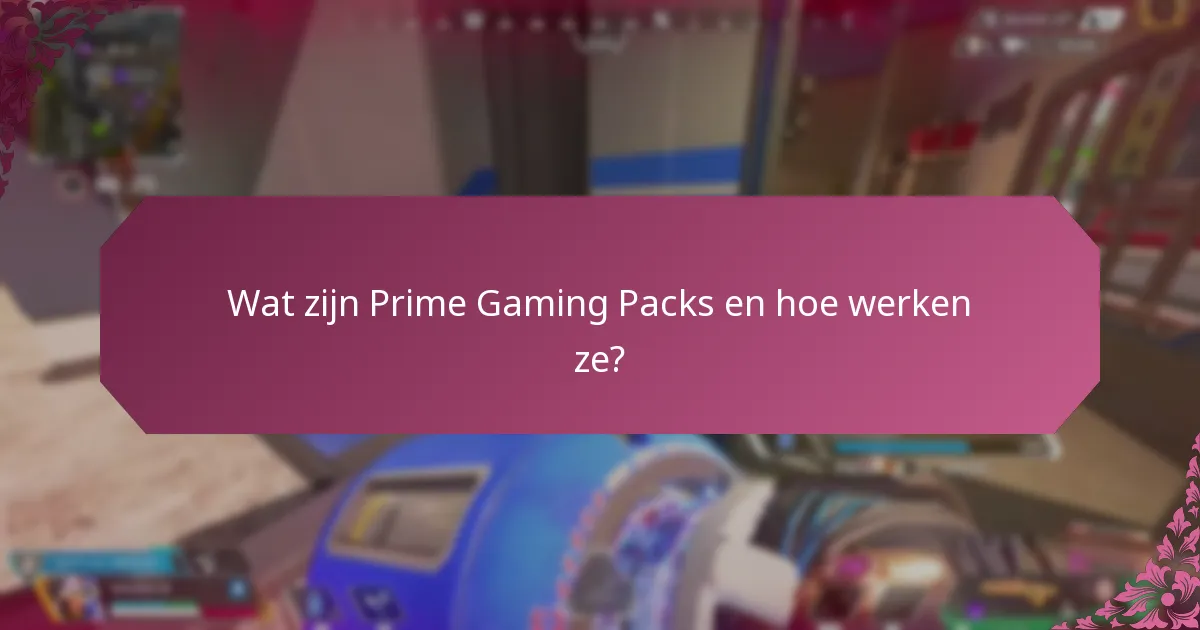 Wat zijn de veelgestelde vragen over Prime Gaming Packs?